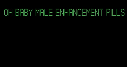 oh baby male enhancement pills