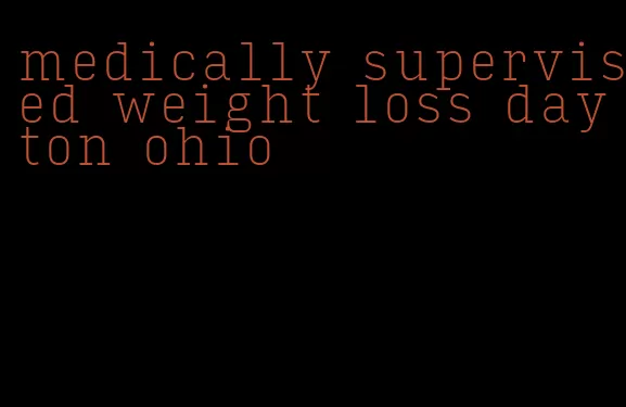 medically supervised weight loss dayton ohio