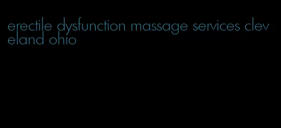 erectile dysfunction massage services cleveland ohio