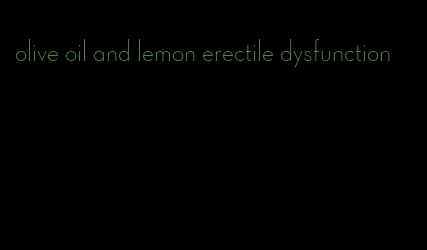 olive oil and lemon erectile dysfunction