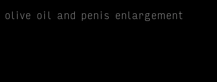 olive oil and penis enlargement