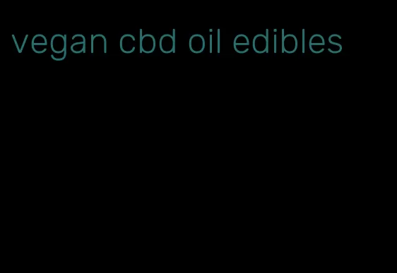 vegan cbd oil edibles