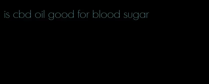 is cbd oil good for blood sugar