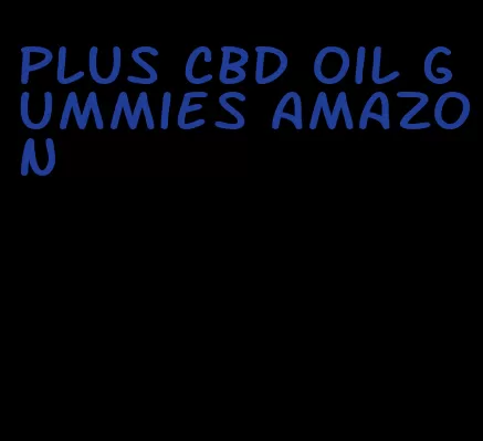 plus cbd oil gummies amazon