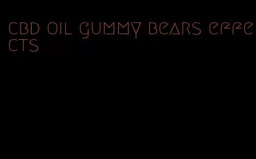 cbd oil gummy bears effects