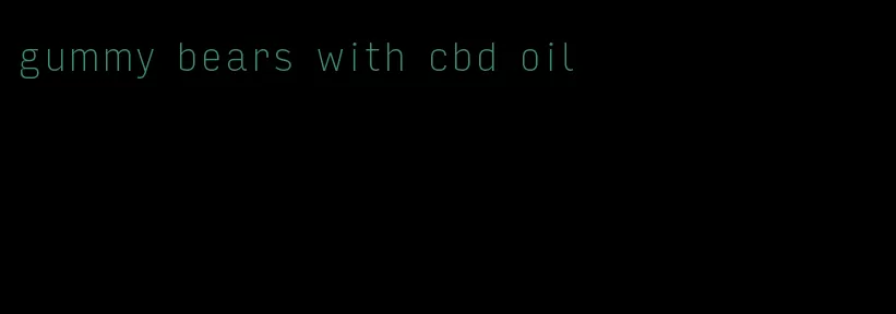 gummy bears with cbd oil