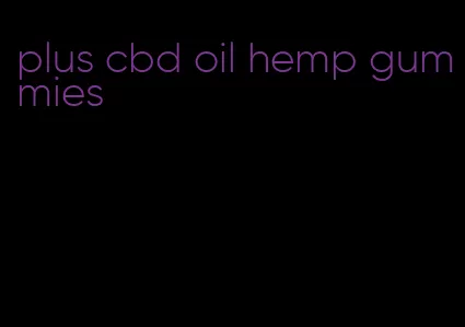 plus cbd oil hemp gummies