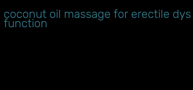 coconut oil massage for erectile dysfunction