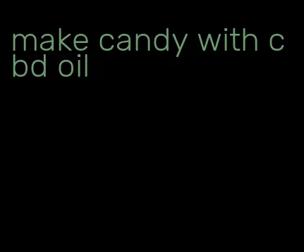 make candy with cbd oil