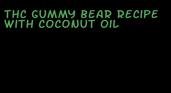 thc gummy bear recipe with coconut oil