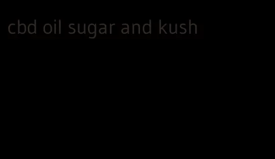 cbd oil sugar and kush