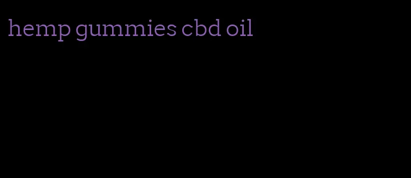 hemp gummies cbd oil