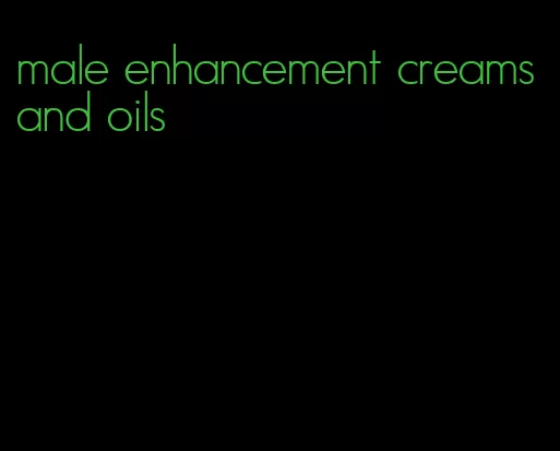 male enhancement creams and oils