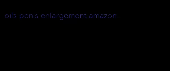 oils penis enlargement amazon