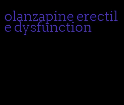 olanzapine erectile dysfunction