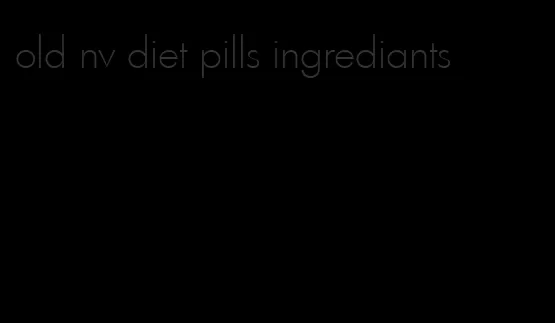 old nv diet pills ingrediants