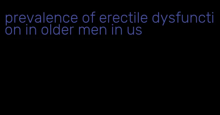 prevalence of erectile dysfunction in older men in us