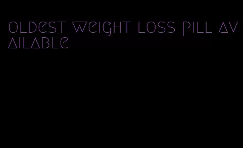 oldest weight loss pill available