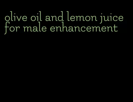 olive oil and lemon juice for male enhancement