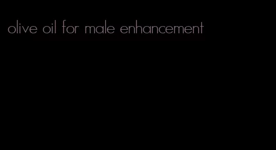 olive oil for male enhancement