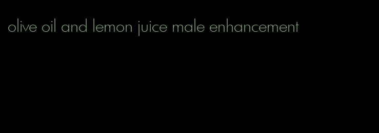 olive oil and lemon juice male enhancement