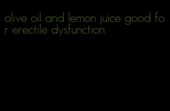 olive oil and lemon juice good for erectile dysfunction