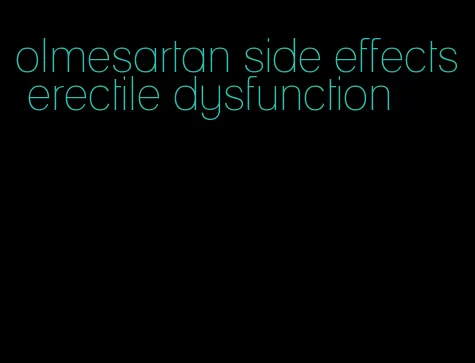 olmesartan side effects erectile dysfunction