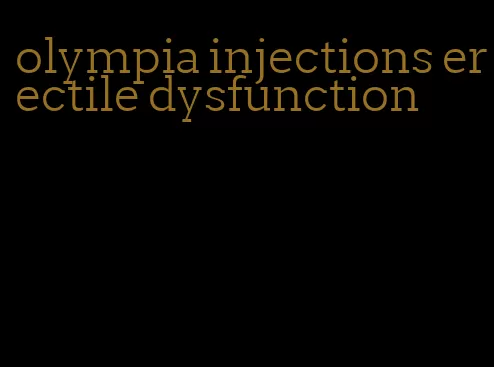 olympia injections erectile dysfunction