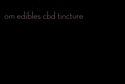 om edibles cbd tincture