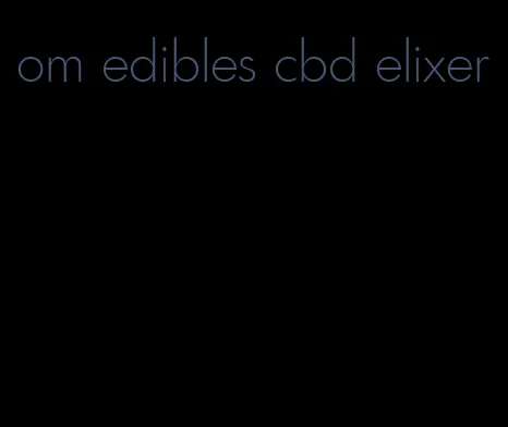 om edibles cbd elixer