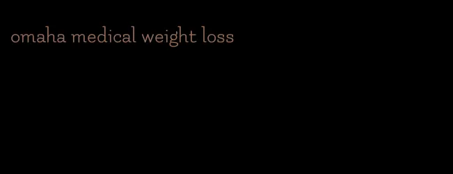 omaha medical weight loss