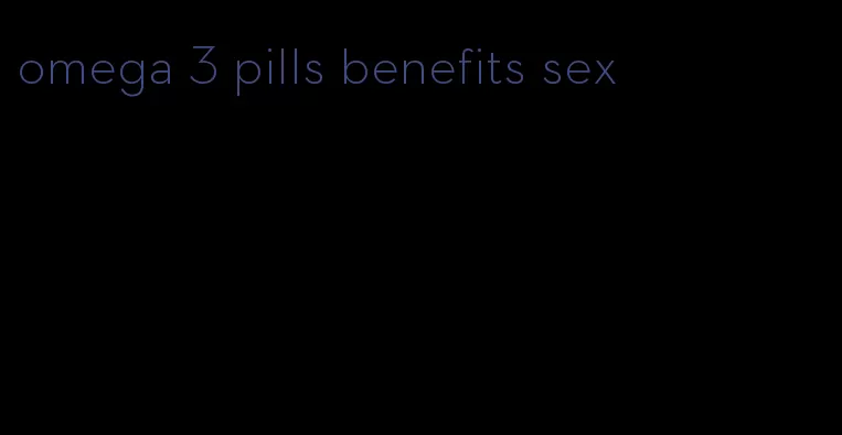 omega 3 pills benefits sex