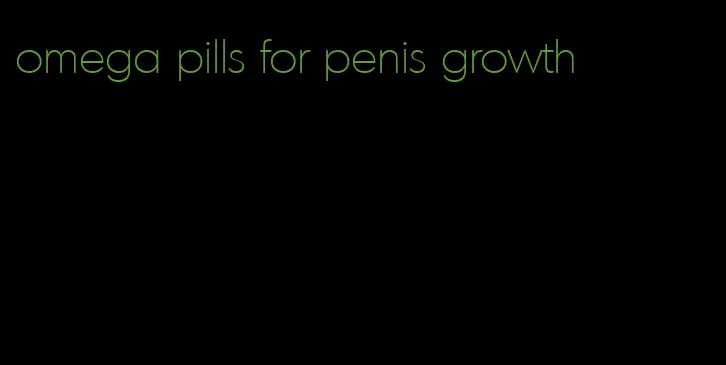 omega pills for penis growth