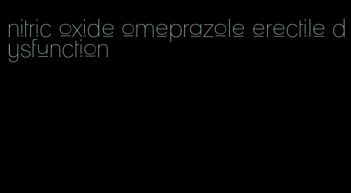 nitric oxide omeprazole erectile dysfunction