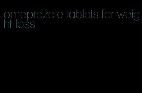 omeprazole tablets for weight loss