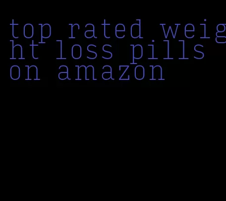 top rated weight loss pills on amazon