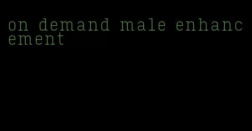 on demand male enhancement