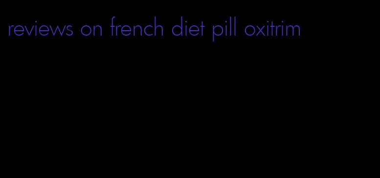 reviews on french diet pill oxitrim