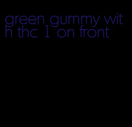 green gummy with thc 1 on front