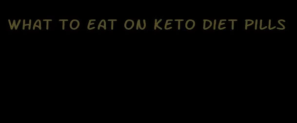 what to eat on keto diet pills