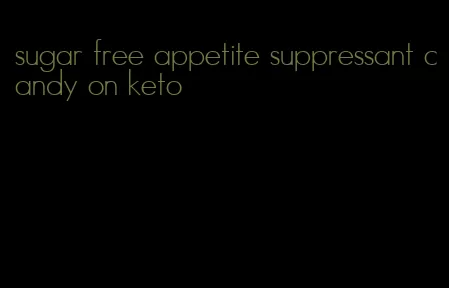 sugar free appetite suppressant candy on keto