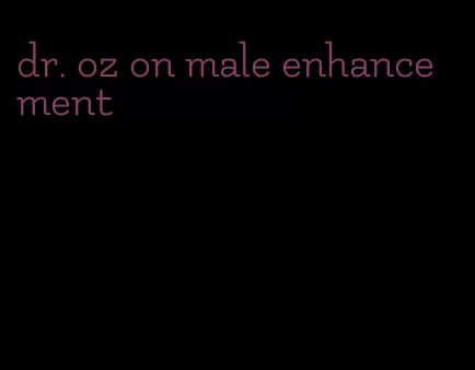 dr. oz on male enhancement