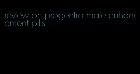 review on progentra male enhancement pills