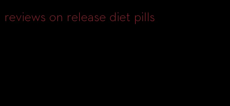 reviews on release diet pills