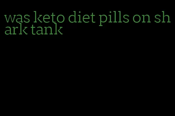 was keto diet pills on shark tank