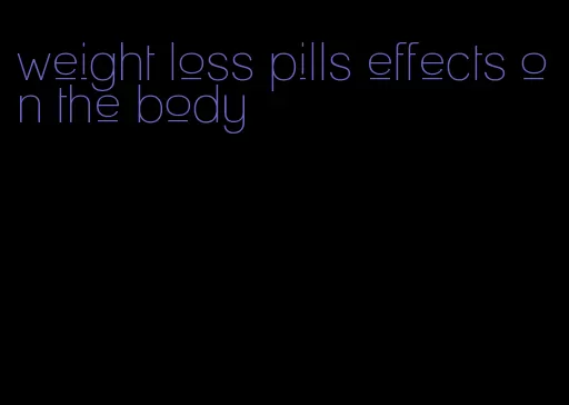 weight loss pills effects on the body