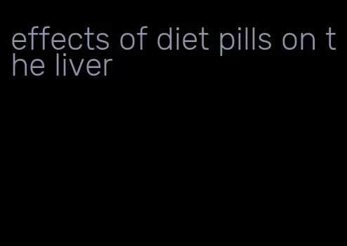 effects of diet pills on the liver