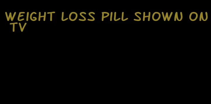 weight loss pill shown on tv