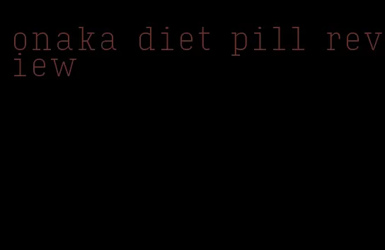 onaka diet pill review