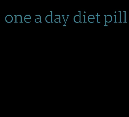 one a day diet pill